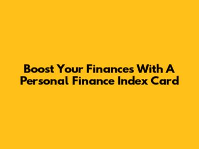 Boost Your Finances With A Personal Finance Index Card
