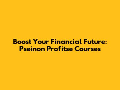 Boost Your Financial Future: Pseinon Profitse Courses