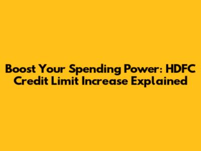 Boost Your Spending Power: HDFC Credit Limit Increase Explained