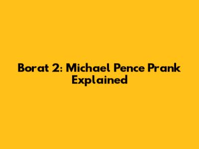 Borat 2: Michael Pence Prank Explained