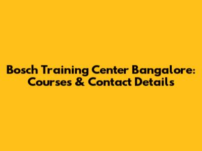 Bosch Training Center Bangalore: Courses & Contact Details