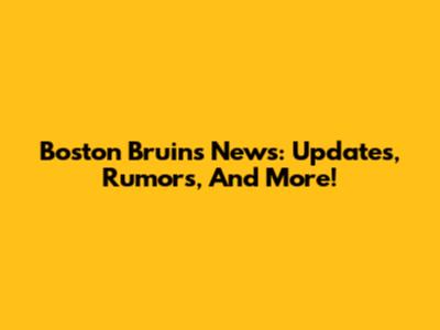 Boston Bruins News: Updates, Rumors, And More!