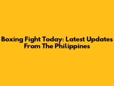 Boxing Fight Today: Latest Updates From The Philippines