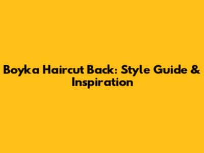 Boyka Haircut Back: Style Guide & Inspiration