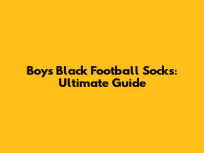 Boys' Black Football Socks: Ultimate Guide
