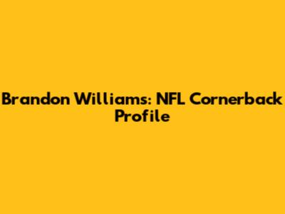 Brandon Williams: NFL Cornerback Profile