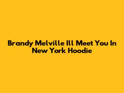 Brandy Melville 'I'll Meet You In New York' Hoodie