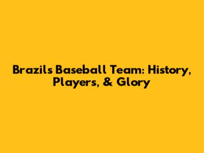 Brazil's Baseball Team: History, Players, & Glory