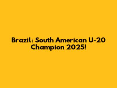 Brazil: South American U-20 Champion 2025!