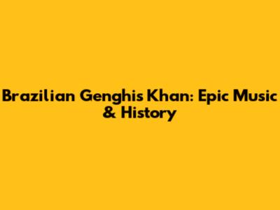 Brazilian Genghis Khan: Epic Music & History