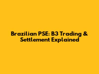Brazilian PSE: B3 Trading & Settlement Explained