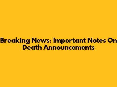 Breaking News: Important Notes On Death Announcements