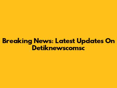 Breaking News: Latest Updates On Detiknewscomsc