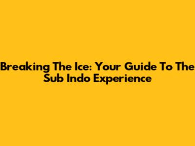 Breaking The Ice: Your Guide To The Sub Indo Experience