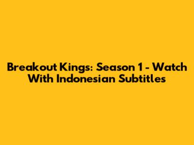 Breakout Kings: Season 1 - Watch With Indonesian Subtitles