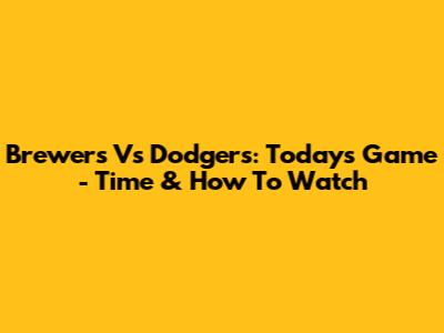 Brewers Vs Dodgers: Today's Game - Time & How To Watch