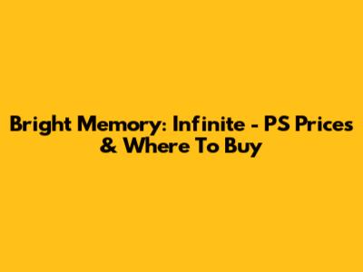 Bright Memory: Infinite - PS Prices & Where To Buy