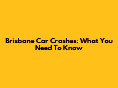 Brisbane Car Crashes: What You Need To Know