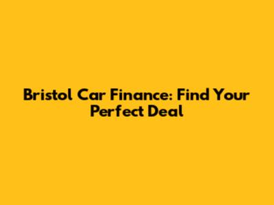 Bristol Car Finance: Find Your Perfect Deal