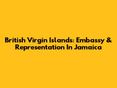British Virgin Islands: Embassy & Representation In Jamaica