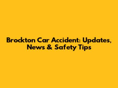 Brockton Car Accident: Updates, News & Safety Tips