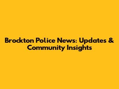 Brockton Police News: Updates & Community Insights