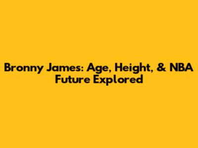 Bronny James: Age, Height, & NBA Future Explored
