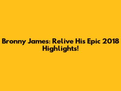 Bronny James: Relive His Epic 2018 Highlights!