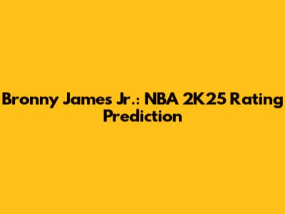 Bronny James Jr.: NBA 2K25 Rating Prediction