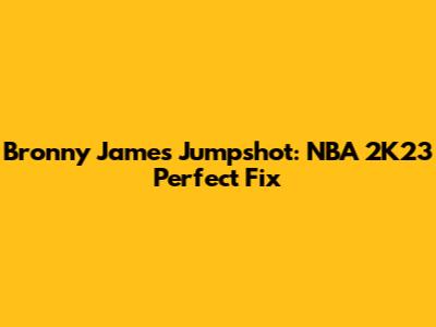 Bronny James Jumpshot: NBA 2K23 Perfect Fix