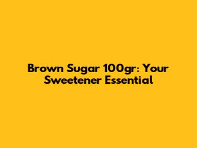 Brown Sugar 100gr: Your Sweetener Essential