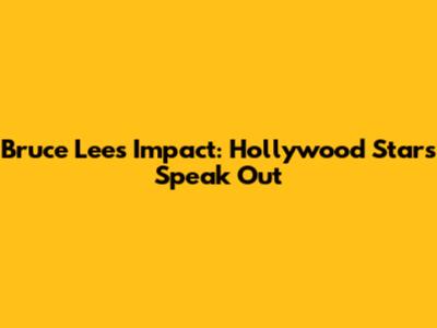Bruce Lee's Impact: Hollywood Stars Speak Out