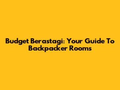 Budget Berastagi: Your Guide To Backpacker Rooms