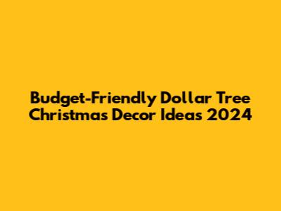 Budget-Friendly Dollar Tree Christmas Decor Ideas 2024