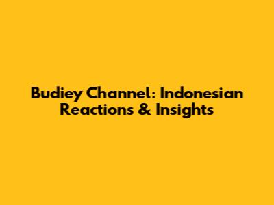 Budiey Channel: Indonesian Reactions & Insights