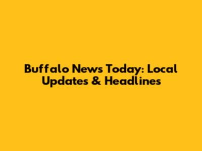 Buffalo News Today: Local Updates & Headlines