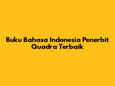 Buku Bahasa Indonesia Penerbit Quadra Terbaik