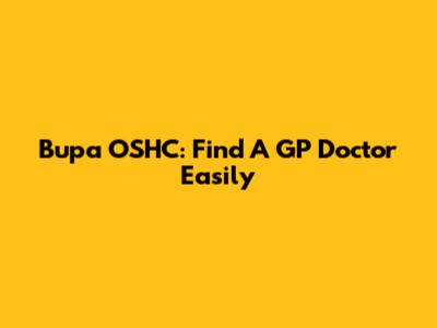 Bupa OSHC: Find A GP Doctor Easily