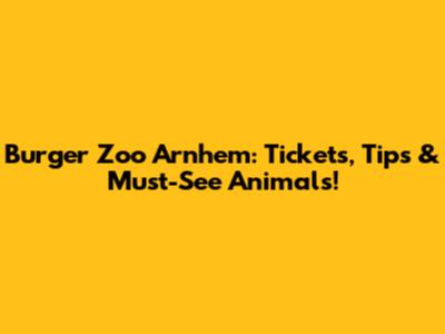 Burger Zoo Arnhem: Tickets, Tips & Must-See Animals!