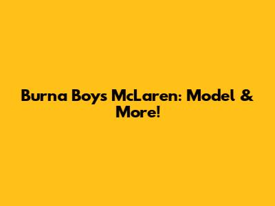 Burna Boy's McLaren: Model & More!