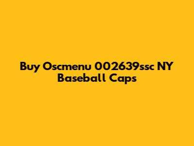 Buy Oscmenu 002639ssc NY Baseball Caps