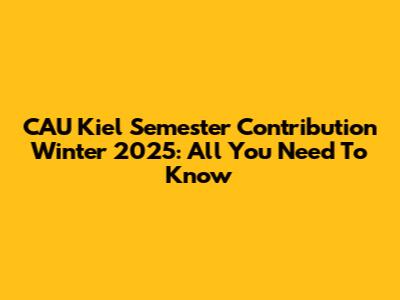 CAU Kiel Semester Contribution Winter 2025: All You Need To Know