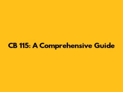 CB 115: A Comprehensive Guide
