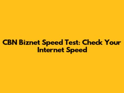 CBN Biznet Speed Test: Check Your Internet Speed