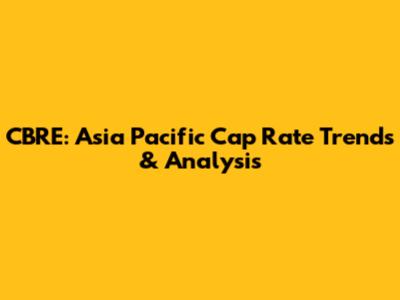 CBRE: Asia Pacific Cap Rate Trends & Analysis