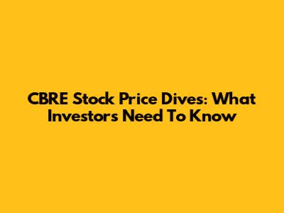 CBRE Stock Price Dives: What Investors Need To Know