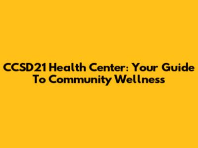 CCSD21 Health Center: Your Guide To Community Wellness