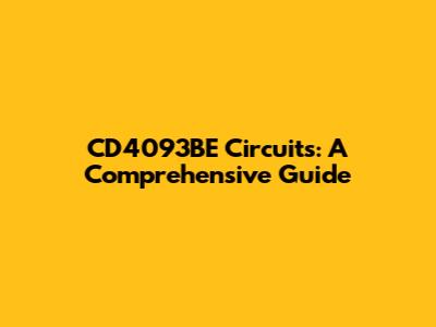 CD4093BE Circuits: A Comprehensive Guide