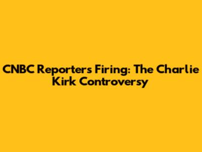 CNBC Reporter's Firing: The Charlie Kirk Controversy