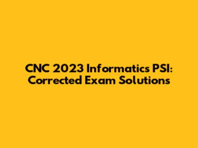 CNC 2023 Informatics PSI: Corrected Exam Solutions